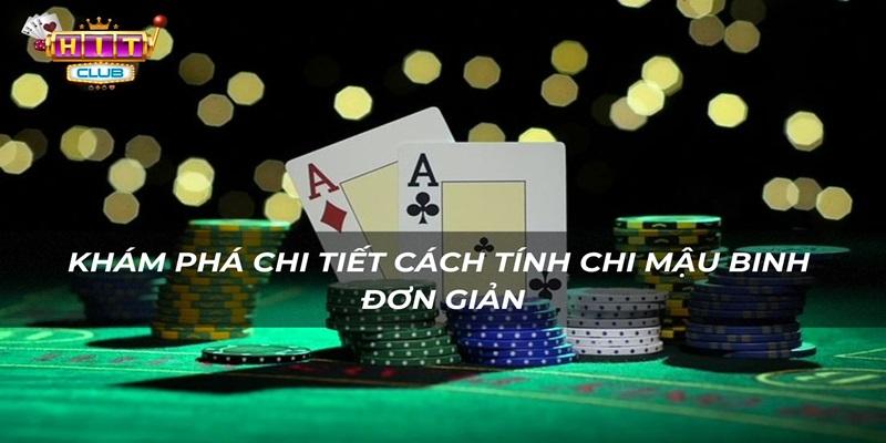 3 cách tính chi mậu binh đơn giản game thủ nên biết 